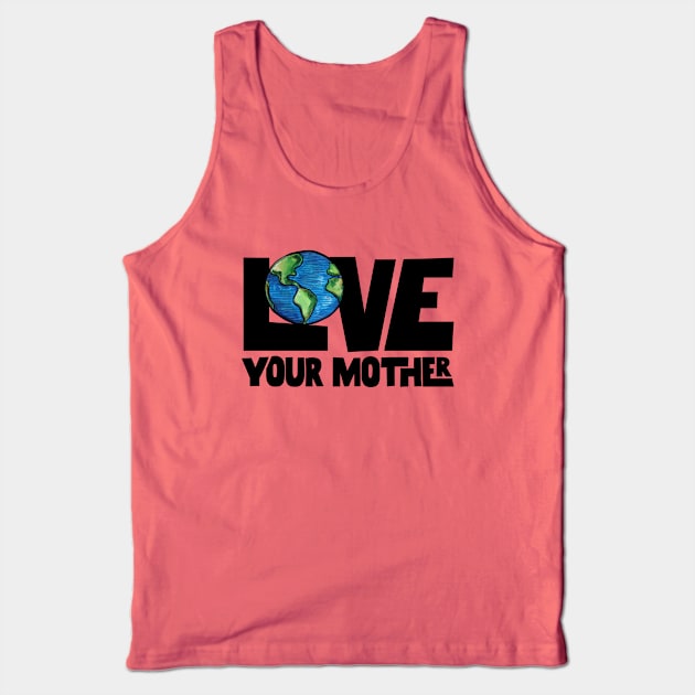 Love your mother earth Tank Top by bubbsnugg